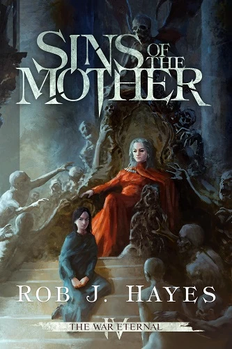 Sins of the Mother (The War Eternal #4) - Rob J. Hayes
