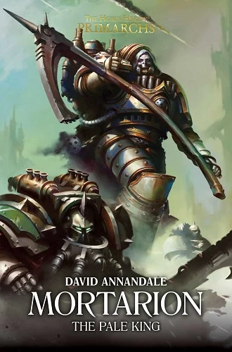 Mortarion: The Pale King (The Horus Heresy: Primarchs #15) - David Annandale
