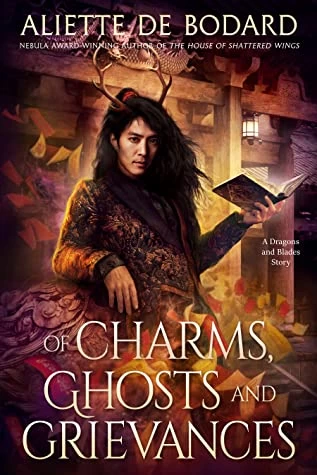 Of Charms, Ghosts and Grievances (Dragons and Blades #2) - Aliette de Bodard