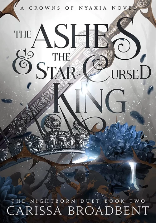  The Ashes and the Star-Cursed King (Crowns of Nyaxia #2) - Carissa Broadbent