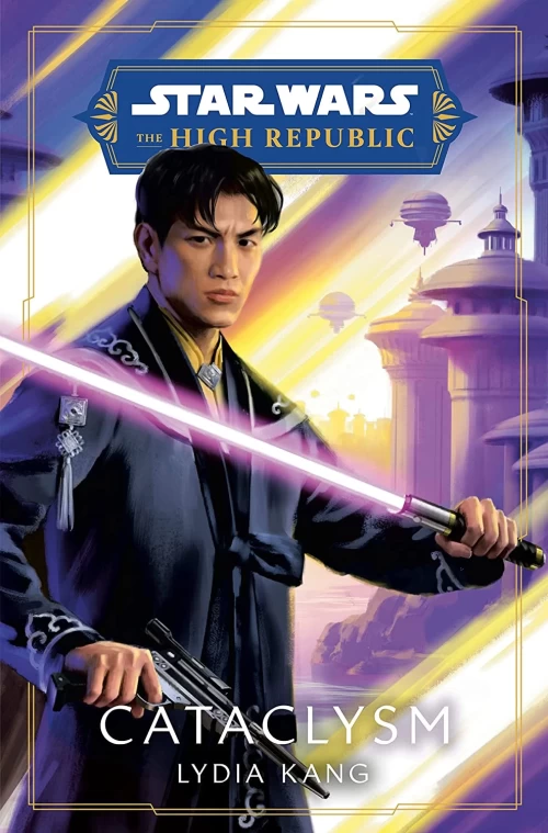 Star Wars: Cataclysm (Star Wars: The High Republic: Prequel Era #3) - Lydia Kang