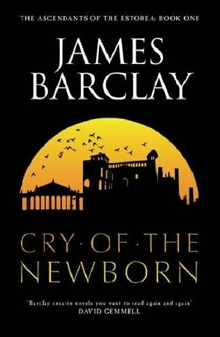 Cry of the Newborn (The Ascendants of Estorea #1) - James Barclay