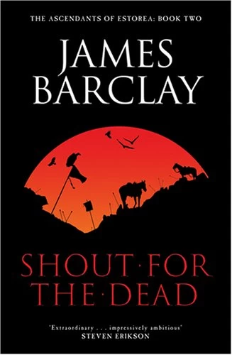 A Shout for the Dead (The Ascendants of Estorea #2) - James Barclay