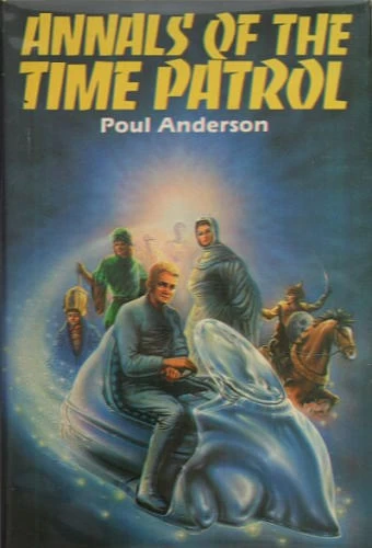 Annals of the Time Patrol - Poul Anderson