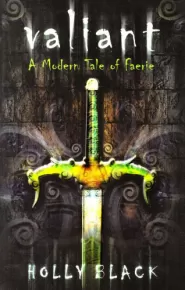 Valiant: A Modern Tale of Faerie (The Modern Faerie Tales #2)