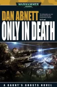 Only in Death (Warhammer 40,000: Gaunt's Ghosts: The Lost #4)
