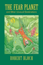 The Fear Planet and Other Unusual Destinations (The Reader's Bloch #1)