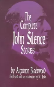 The Complete John Silence Stories