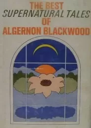 The Best Supernatural Tales of Algernon Blackwood