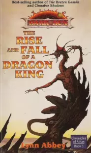 The Rise and Fall of a Dragon King (Dark Sun: Chronicles of Athas #5)