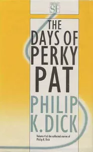The Days of Perky Pat (The Collected Stories of Philip K. Dick #4)