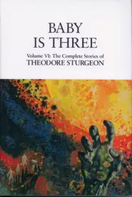Baby Is Three (The Complete Stories of Theodore Sturgeon #6)