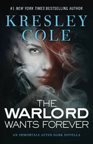 The Warlord Wants Forever (The Immortals After Dark #1)