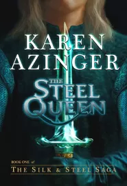 The Steel Queen (The Silk & Steel Saga #1)