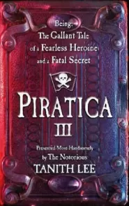 Piratica III - Being: The Gallant Tale of a Fearless Heroine and a Fatal Secret (Piratica #3)