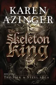 The Skeleton King (The Silk & Steel Saga #3)