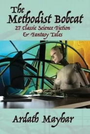 The Methodist Bobcat: 27 Classic Science Fiction & Fantasy Stories