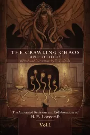 The Crawling Chaos and Others (The Annotated Revisions and Collaborations of H.P. Lovecraft #1)