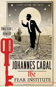 Johannes Cabal: The Fear Institute (Johannes Cabal #3)
