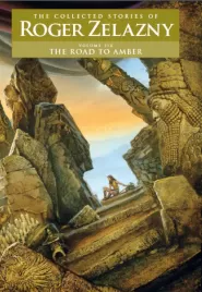 The Road to Amber (The Collected Stories of Roger Zelazny #6)