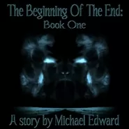 The Beginning of the End: Book One (The T.B.O.T.E. Series #1)