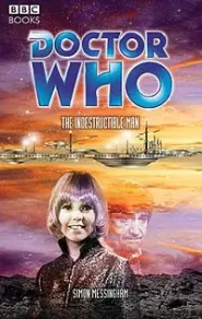 The Indestructible Man (Doctor Who: The Past Doctor Adventures #69)