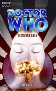 Atom Bomb Blues (Doctor Who: The Past Doctor Adventures #76)