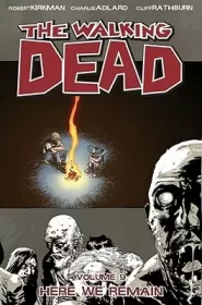 The Walking Dead, Volume 9: Here We Remain (The Walking Dead (graphic novel collections) #9)