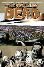 The Walking Dead, Volume 16: A Larger World (The Walking Dead (graphic novel collections) #16)