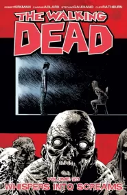 The Walking Dead, Volume 23: Whispers into Screams (The Walking Dead (graphic novel collections) #23)