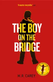 The Boy on the Bridge (The Girl with All the Gifts #2)