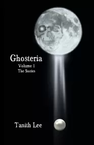 Ghosteria, Volume 1: The Stories (Ghosteria #1)