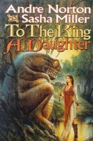 To the King a Daughter (The Cycle of Oak, Yew, Ash, and Rowan #1)