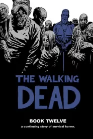 The Walking Dead: Book Twelve (The Walking Dead Books (graphic novel collections) #12)