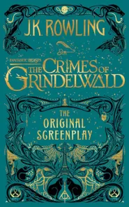 Fantastic Beasts: The Crimes of Grindelwald - The Original Screenplay (Fantastic Beasts #2)