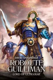 Roboute Guilliman: Lord of Ultramar (The Horus Heresy: Primarchs #1)
