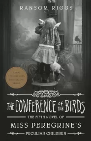 The Conference of the Birds (Miss Peregrine's Peculiar Children #5)