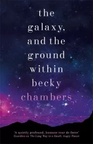 The Galaxy, and the Ground Within (Wayfarers #4)