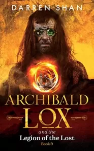 Archibald Lox and the Legion of the Lost (Archibald Lox #9)