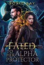 Fated To Her Alpha Protector (Fated To Royalty #2)