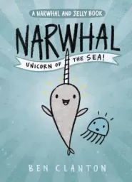 Narwhal: Unicorn of the Sea (Narwhal and Jelly #1)