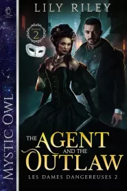 The Agent and the Outlaw (Les Dames Dangereuses #2)