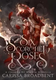 Six Scorched Roses (Crowns of Nyaxia #1.5)