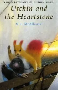 Urchin and the Heartstone (The Mistmantle Chronicles #2)
