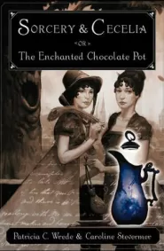 Sorcery and Cecelia or the Enchanted Chocolate Pot (Sorcery & Cecelia #1)