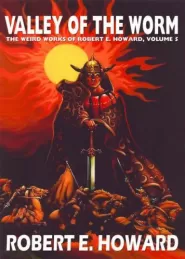 Valley of the Worm (The Weird Works of Robert E. Howard #5)